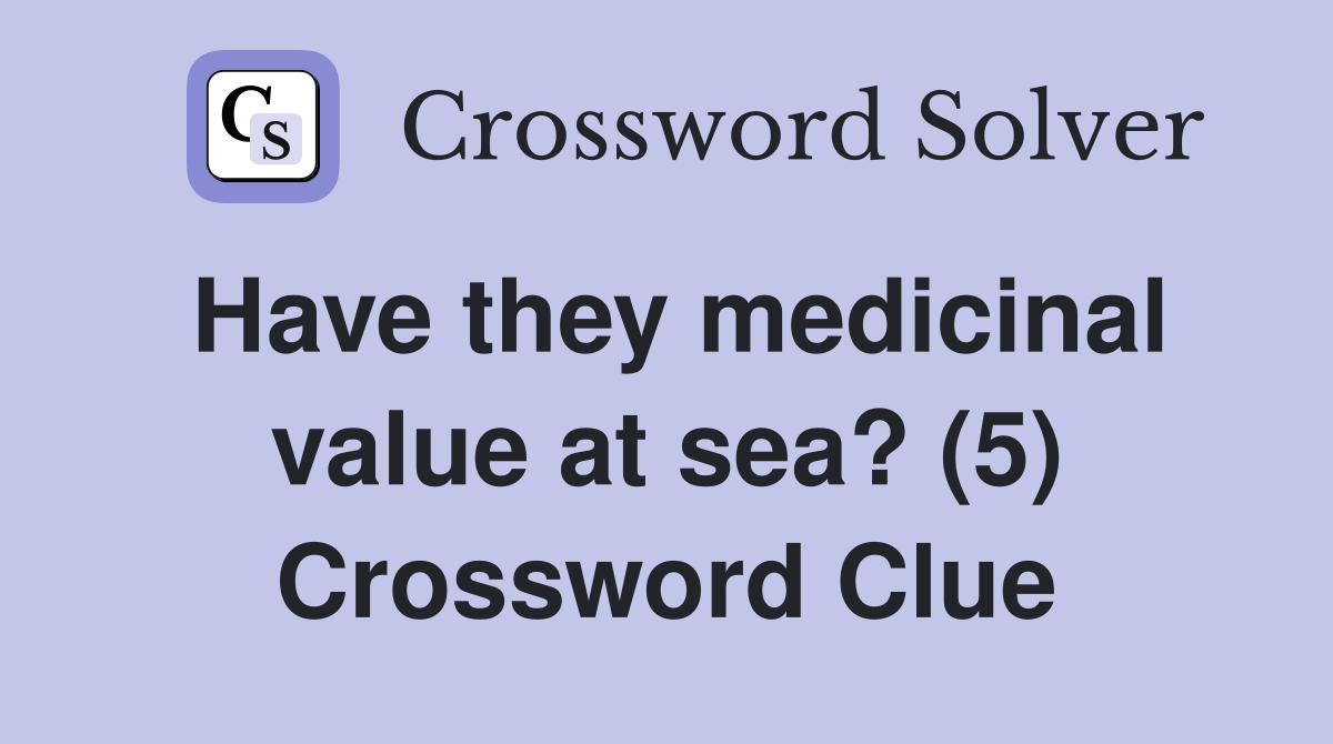 Have they medicinal value at sea? (5) Crossword Clue
