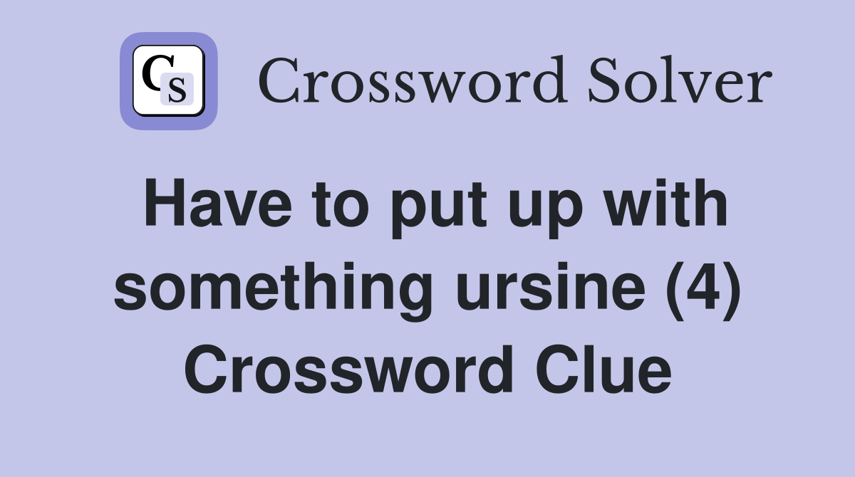 Have to put up with something ursine (4) Crossword Clue