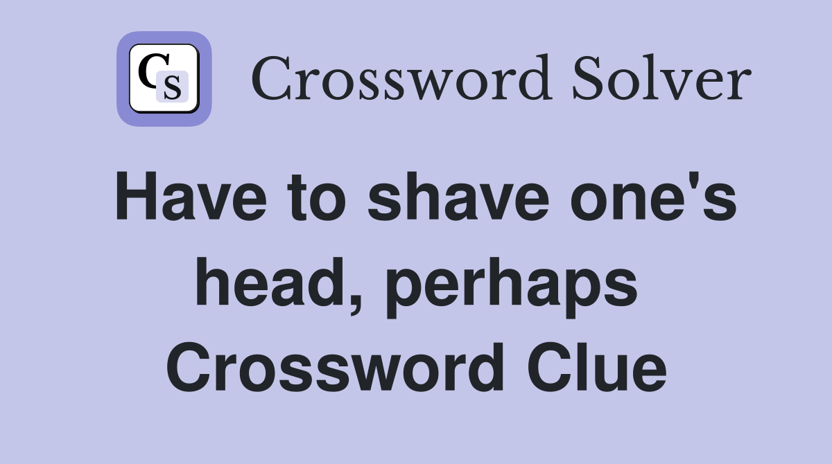 Have to shave one's head, perhaps Crossword Clue