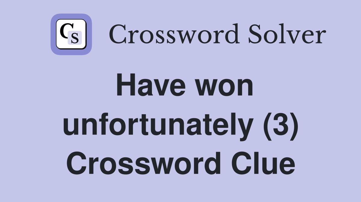 Have won unfortunately (3) Crossword Clue