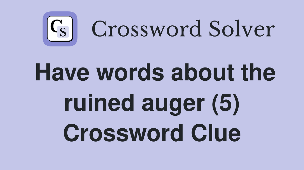 Have words about the ruined auger (5) Crossword Clue