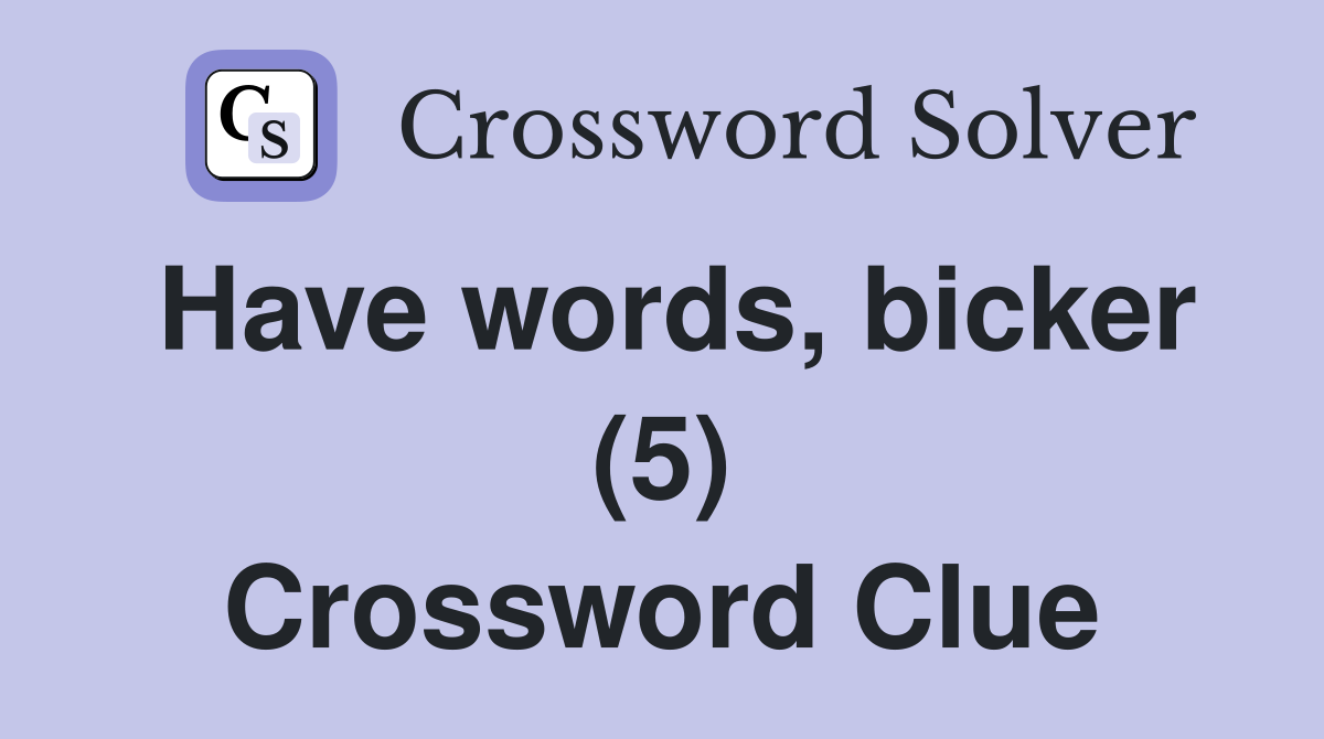 Have words, bicker (5) Crossword Clue