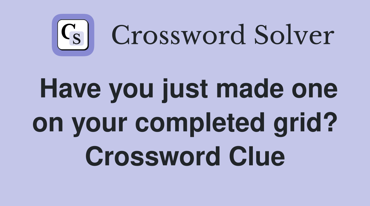 Have you just made one on your completed grid? Crossword Clue