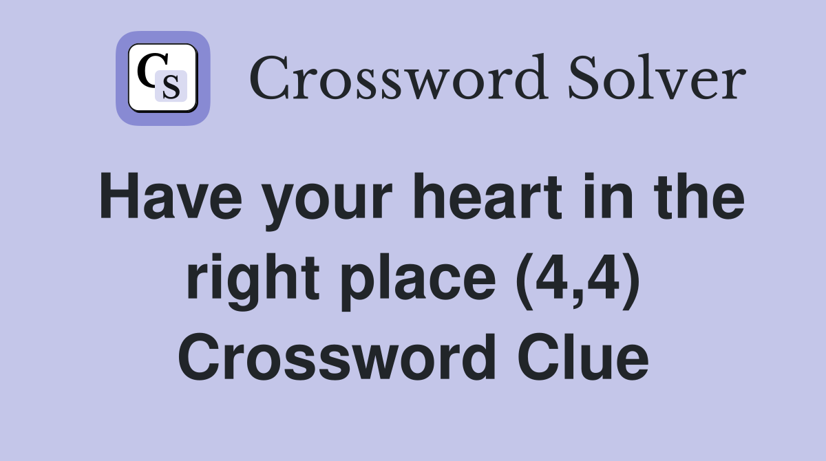 Have your heart in the right place (4,4) Crossword Clue