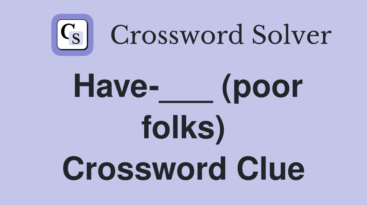 Have-___ (poor folks) Crossword Clue