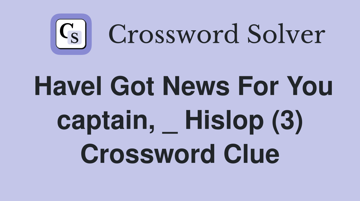 Havel Got News For You captain, _ Hislop (3) Crossword Clue
