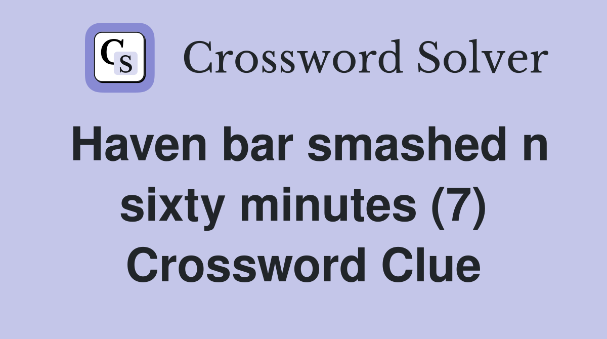 Haven bar smashed n sixty minutes (7) Crossword Clue