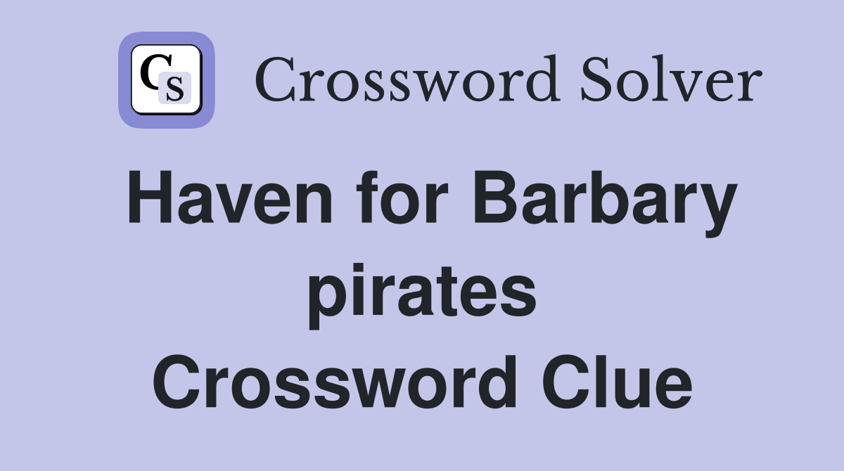 Haven for Barbary pirates Crossword Clue