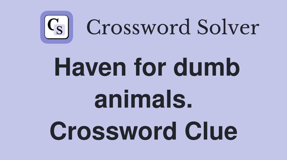 Haven for dumb animals. Crossword Clue