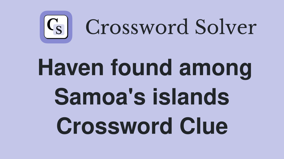 Haven found among Samoa's islands Crossword Clue