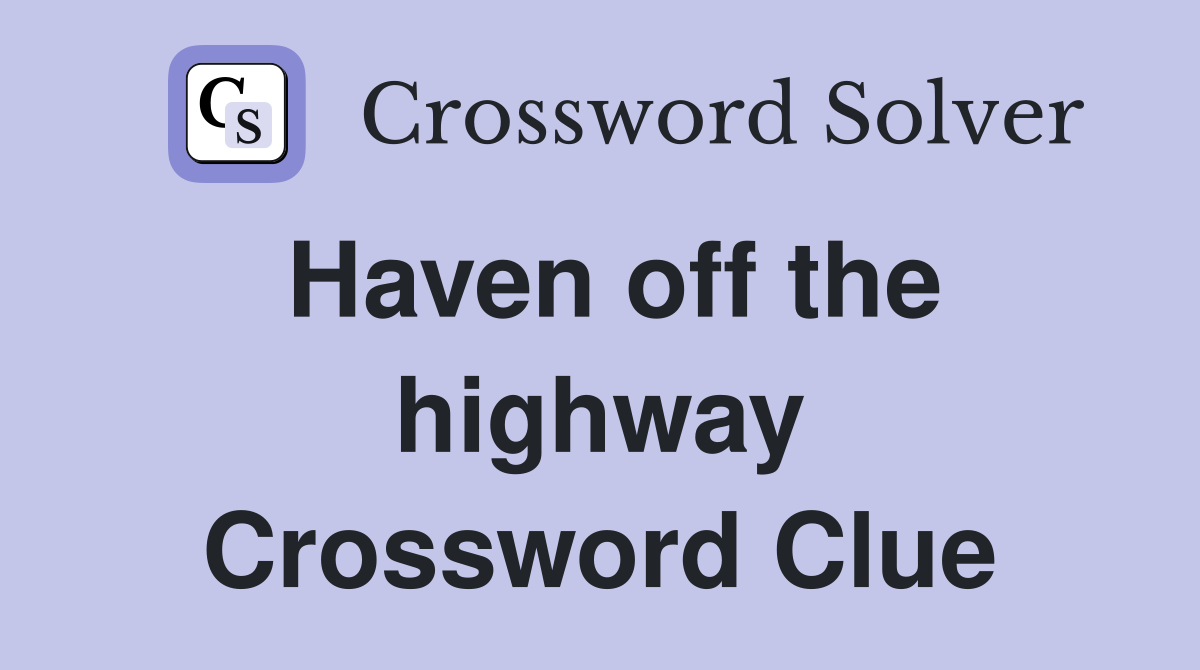 Haven off the highway Crossword Clue