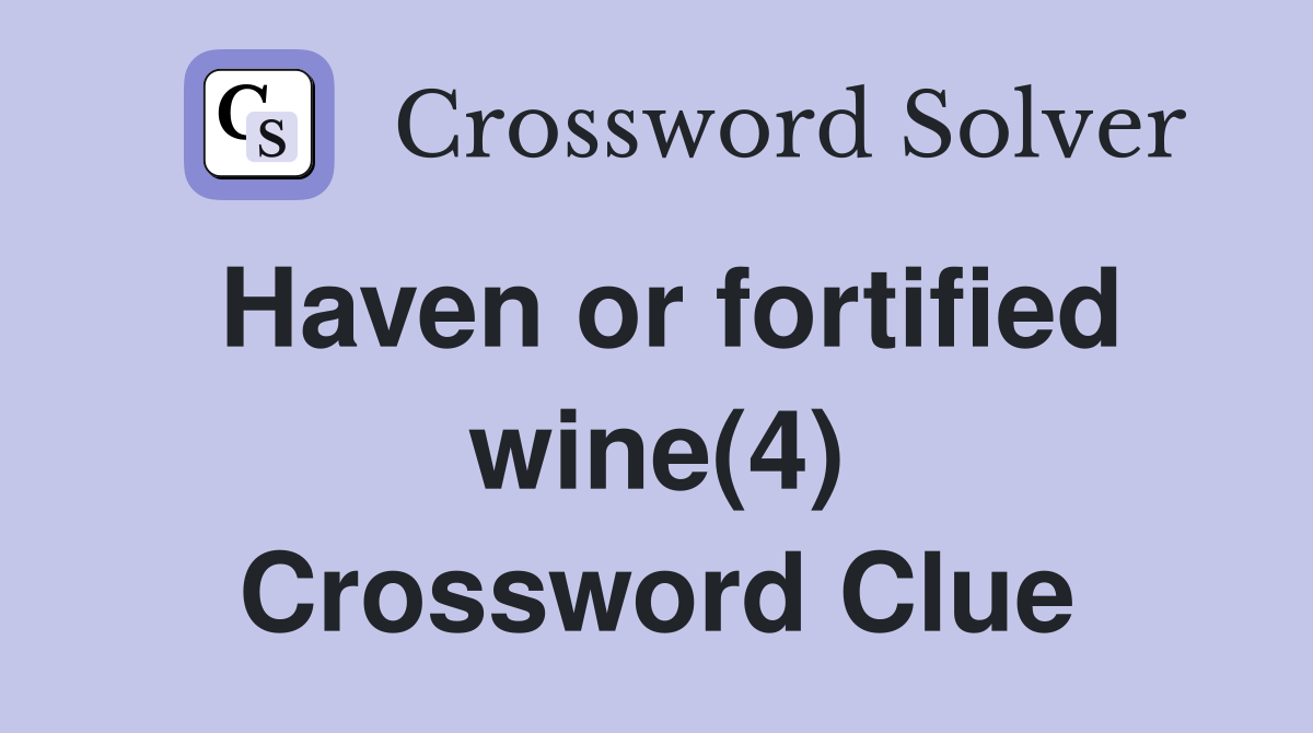 Haven or fortified wine(4) Crossword Clue