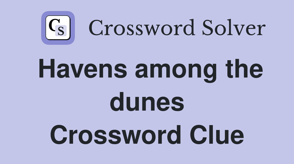 Havens among the dunes Crossword Clue
