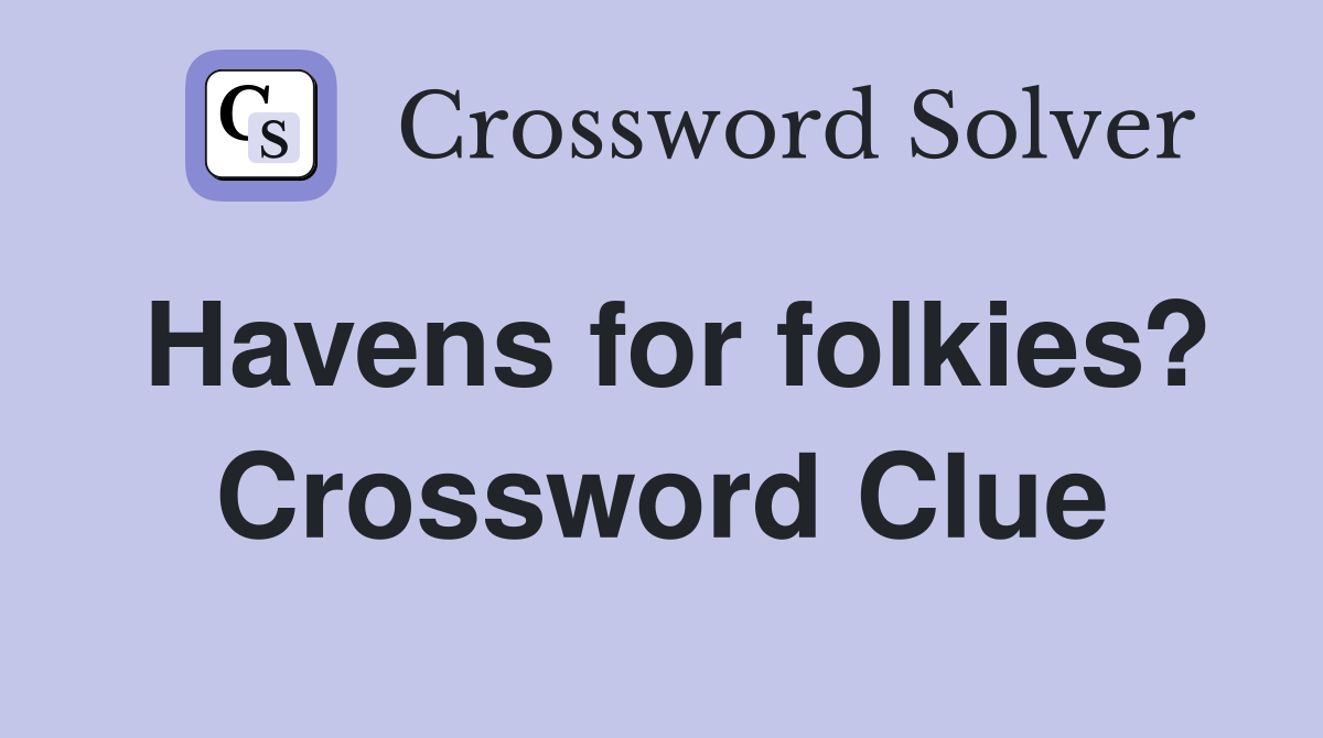 Havens for folkies? Crossword Clue