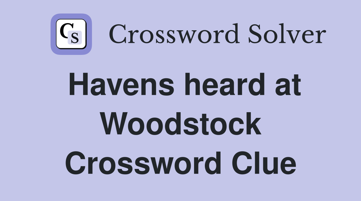 Havens heard at Woodstock Crossword Clue