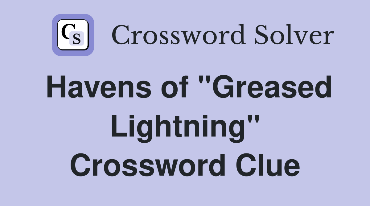 Havens of "Greased Lightning" Crossword Clue