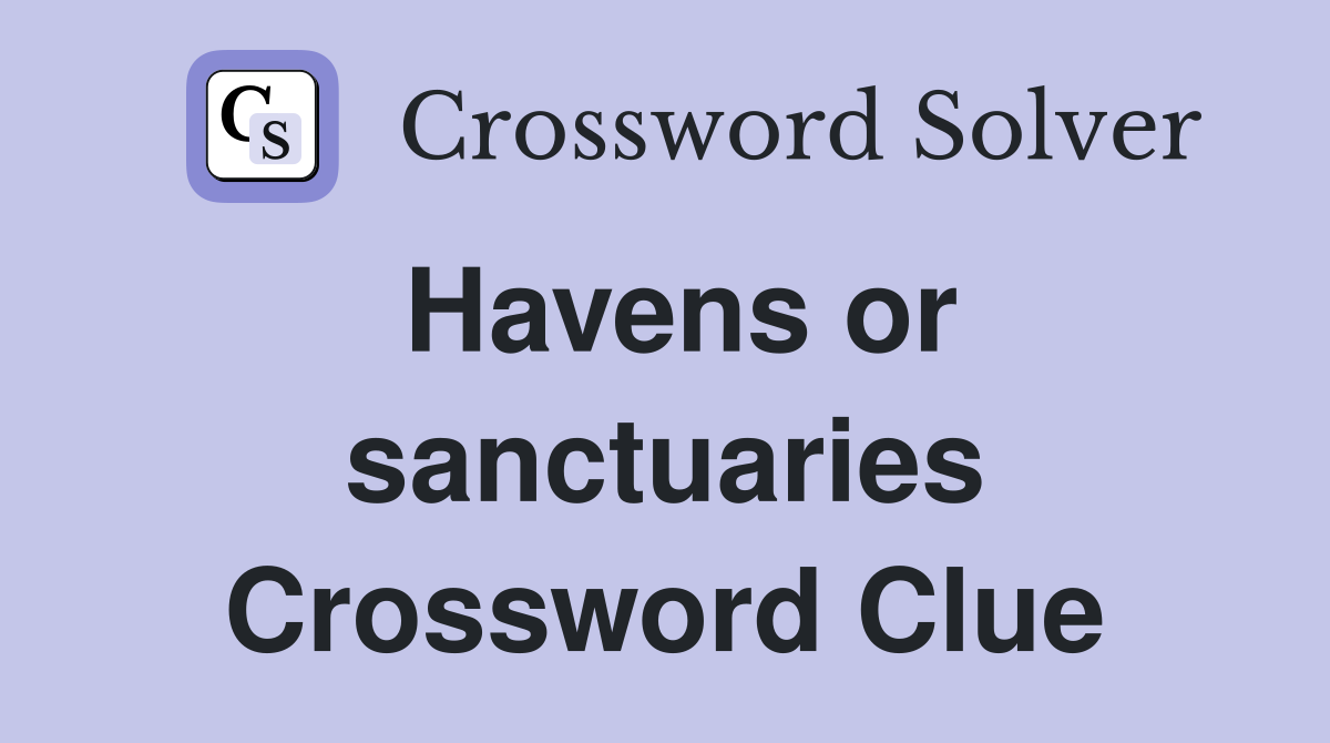 Havens or sanctuaries Crossword Clue
