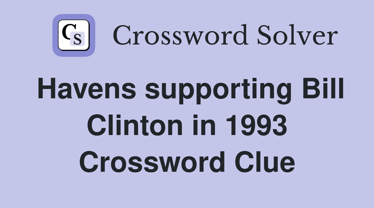 Havens supporting Bill Clinton in 1993 Crossword Clue