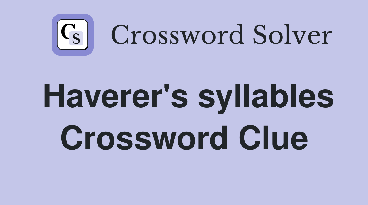 Haverer's syllables Crossword Clue