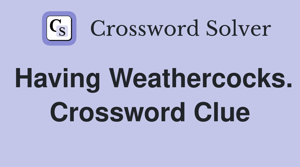 Having Weathercocks. Crossword Clue