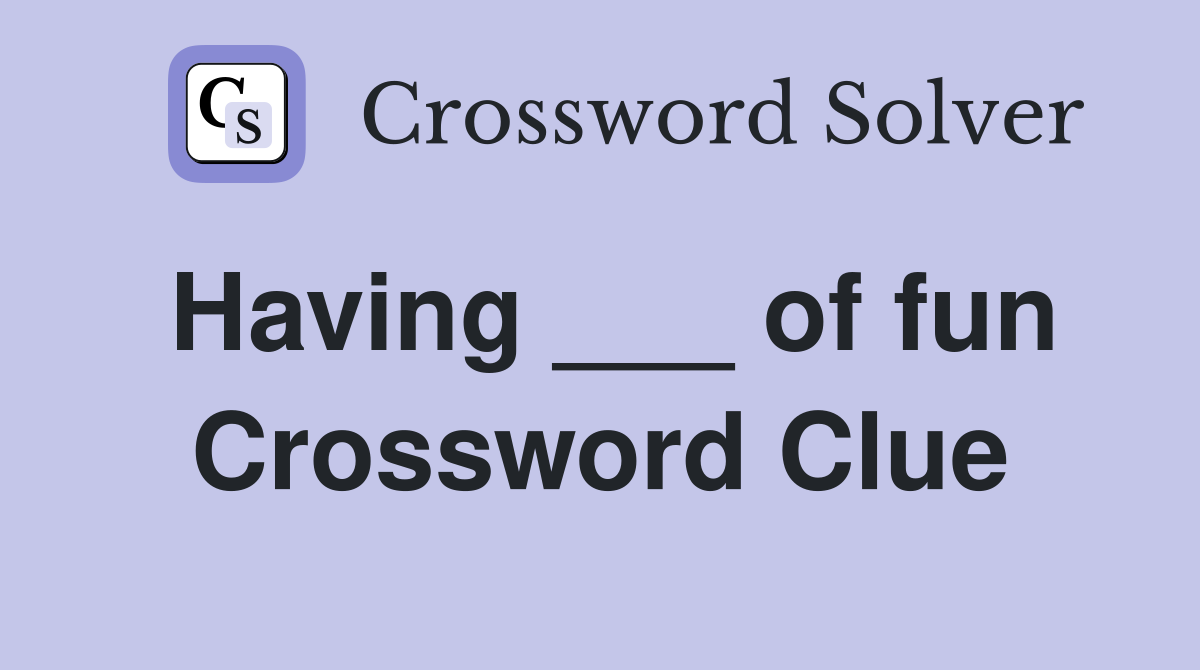 Having ___ of fun Crossword Clue