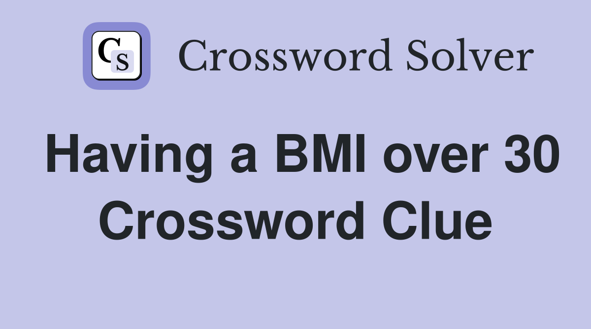 Having a BMI over 30 Crossword Clue