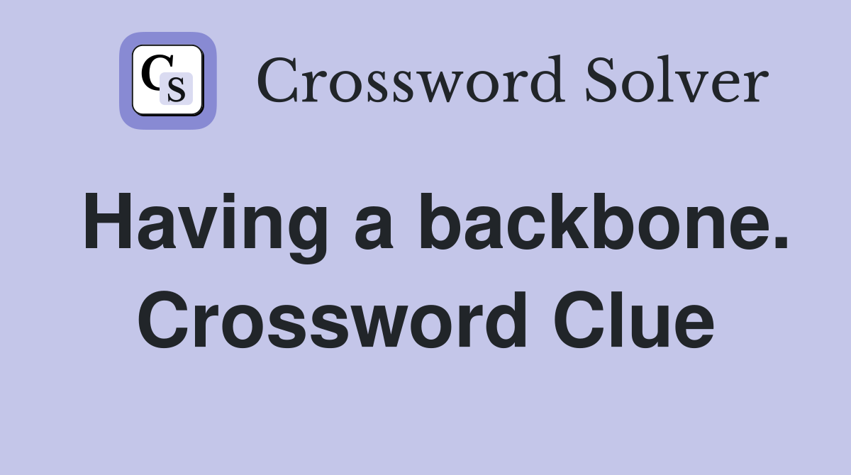 Having a backbone. Crossword Clue