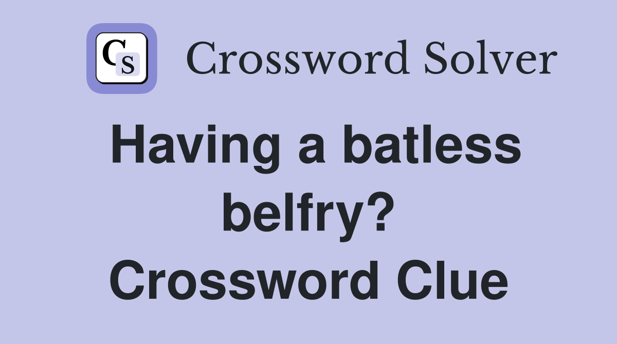 Having a batless belfry? Crossword Clue