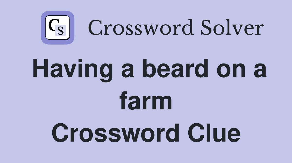 Having a beard on a farm Crossword Clue