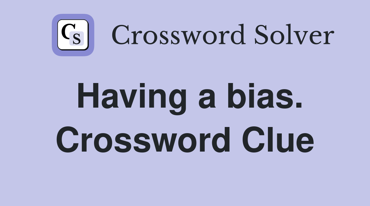 Having a bias. Crossword Clue