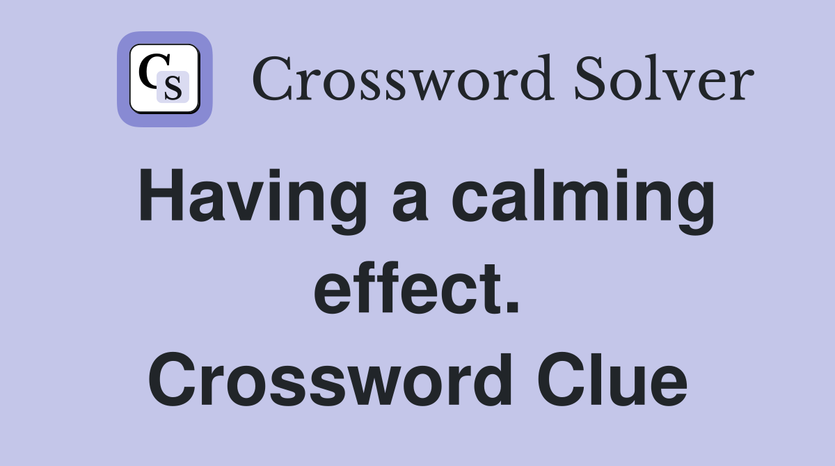 Having a calming effect. Crossword Clue