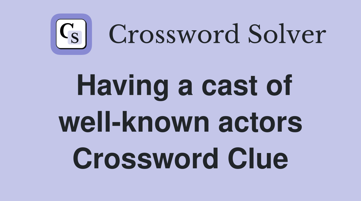 Having a cast of well-known actors Crossword Clue