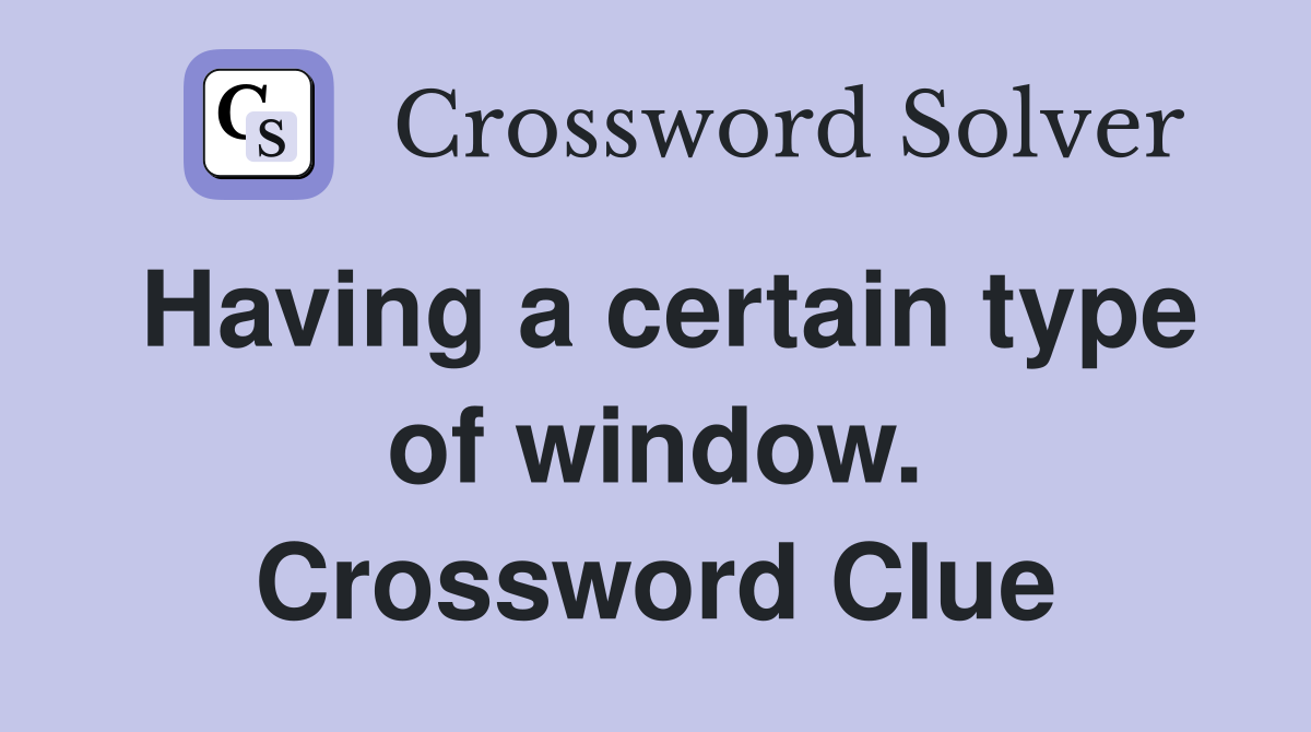 Having a certain type of window. Crossword Clue
