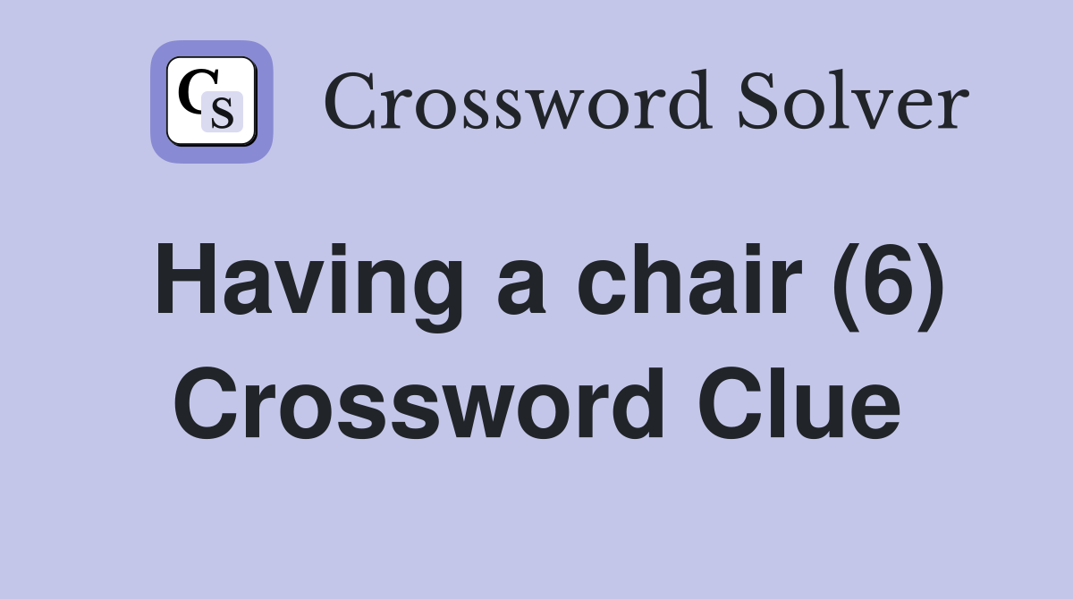 Having a chair (6) Crossword Clue