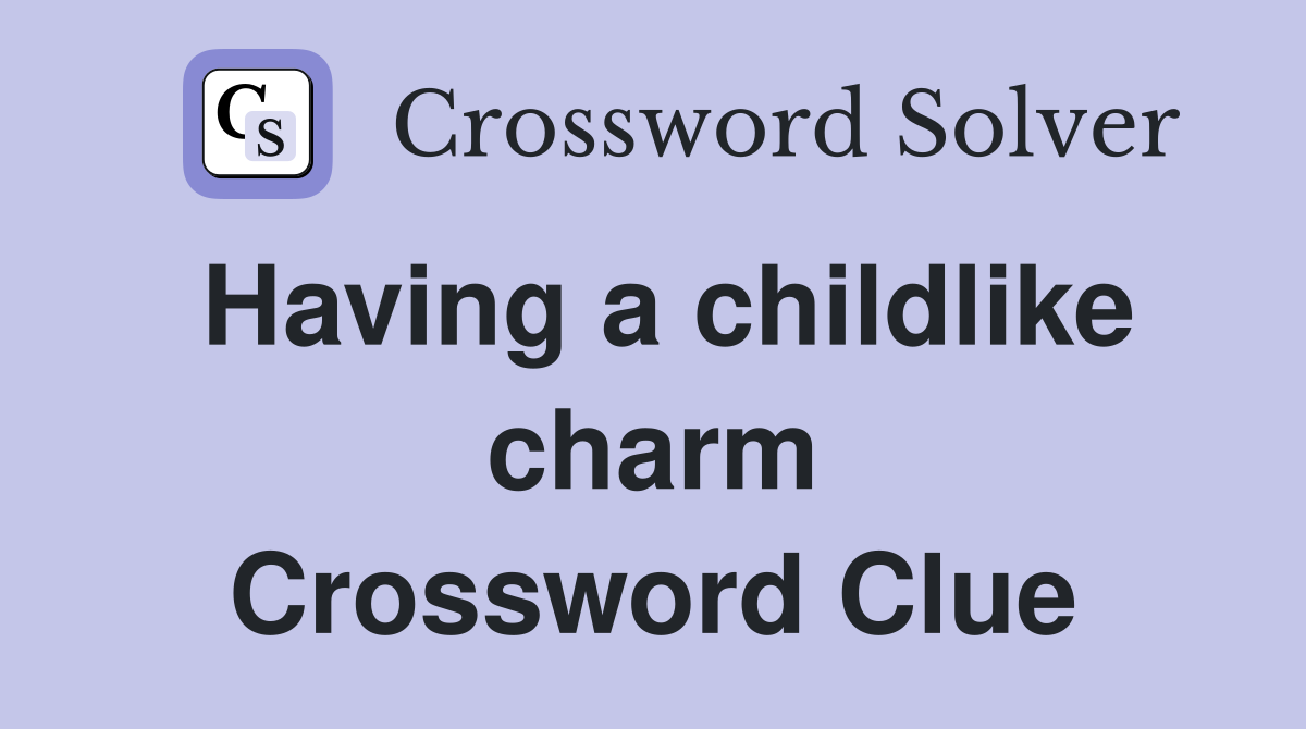 Having a childlike charm Crossword Clue