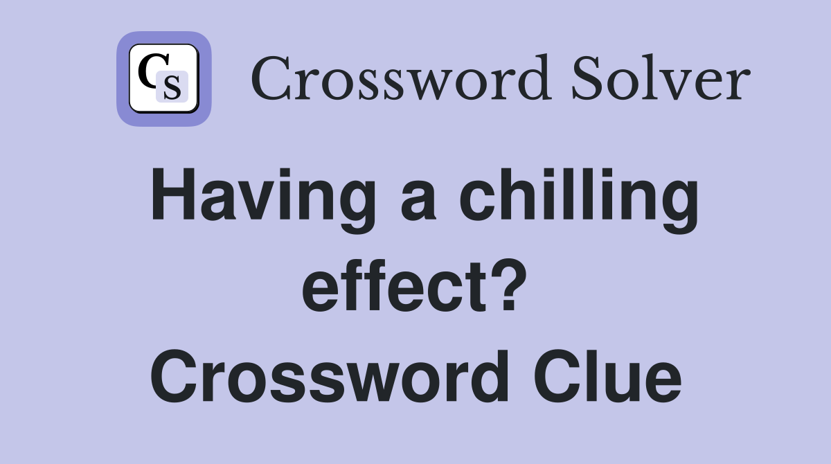 Having a chilling effect? Crossword Clue