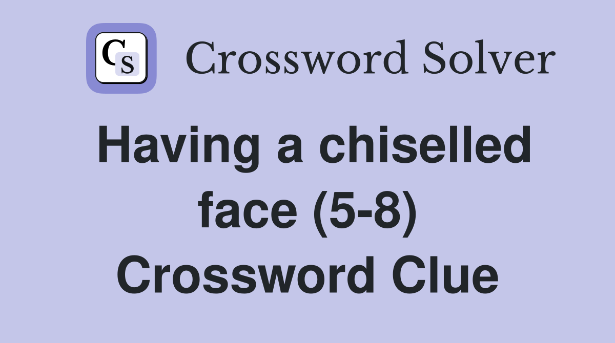 Having a chiselled face (5-8) Crossword Clue