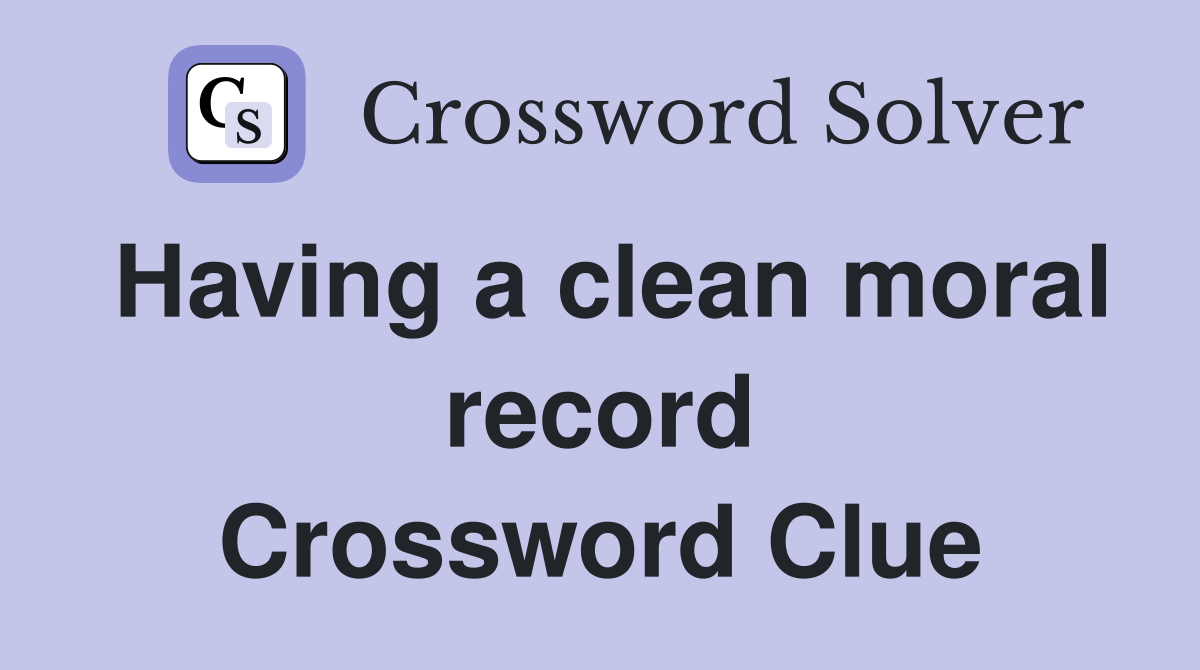 Having a clean moral record Crossword Clue