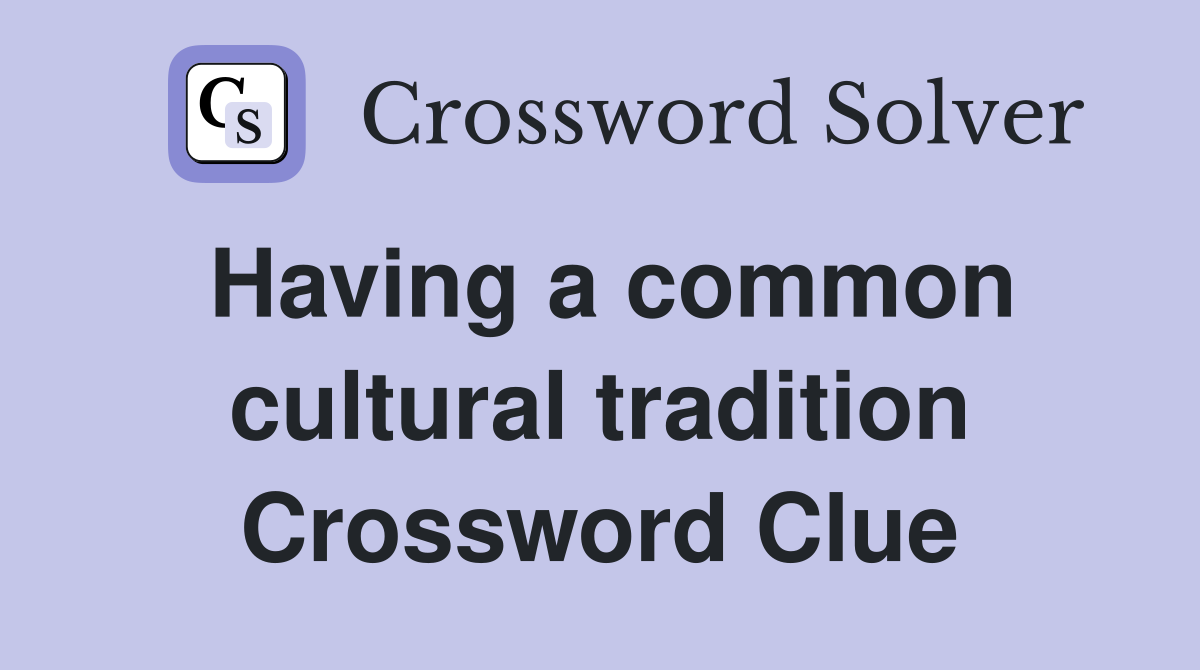 Having a common cultural tradition Crossword Clue