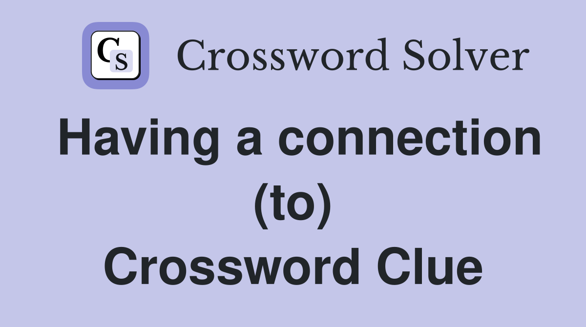 Having a connection (to) Crossword Clue