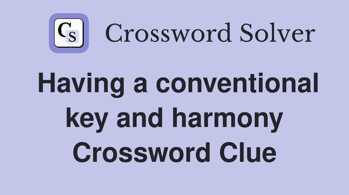 Having a conventional key and harmony Crossword Clue