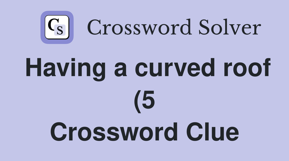 Having a curved roof (5) Crossword Clue Answers Crossword Solver Having a curved roof (5) Crossword Clue Answers Crossword Solver