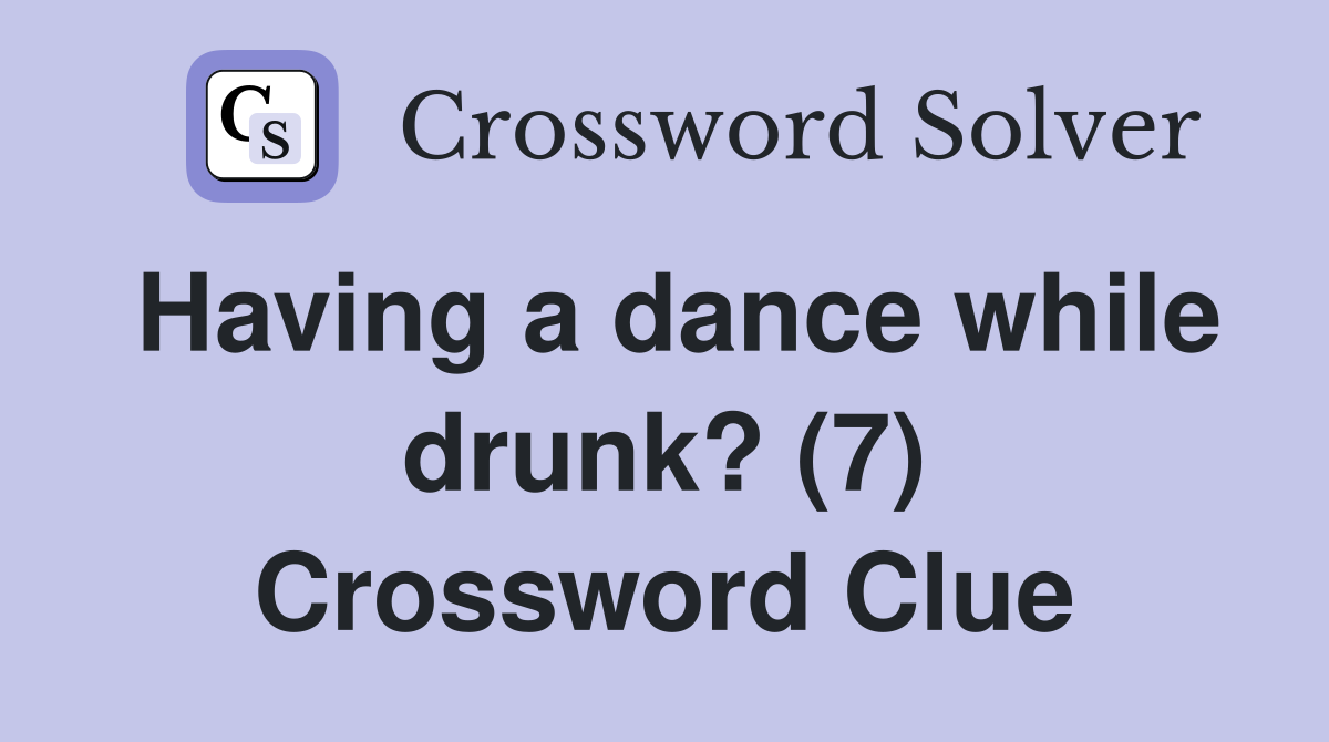 Having a dance while drunk? (7) Crossword Clue