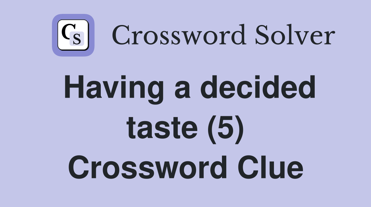 Having a decided taste (5) Crossword Clue