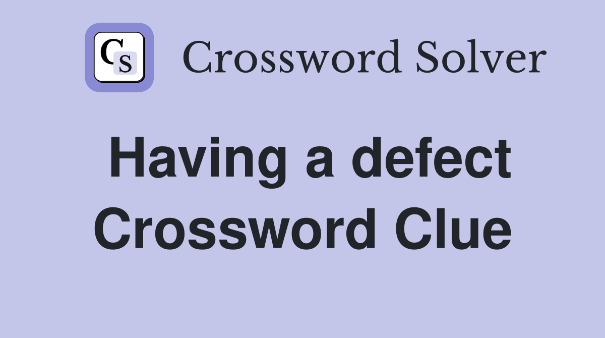 Having a defect Crossword Clue