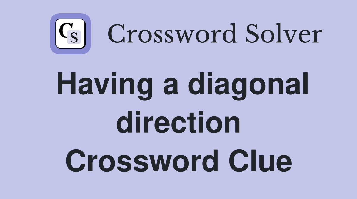 Having a diagonal direction Crossword Clue