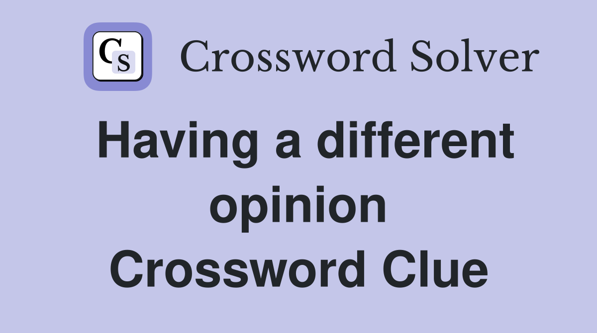 Having a different opinion Crossword Clue