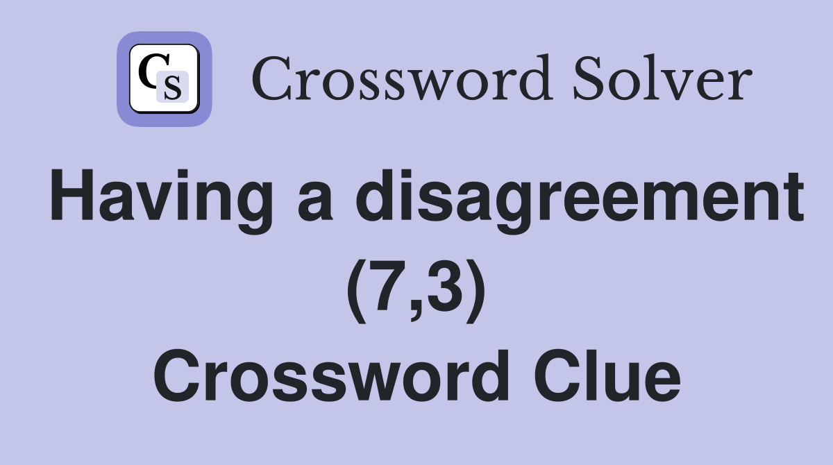 Having a disagreement (7,3) Crossword Clue