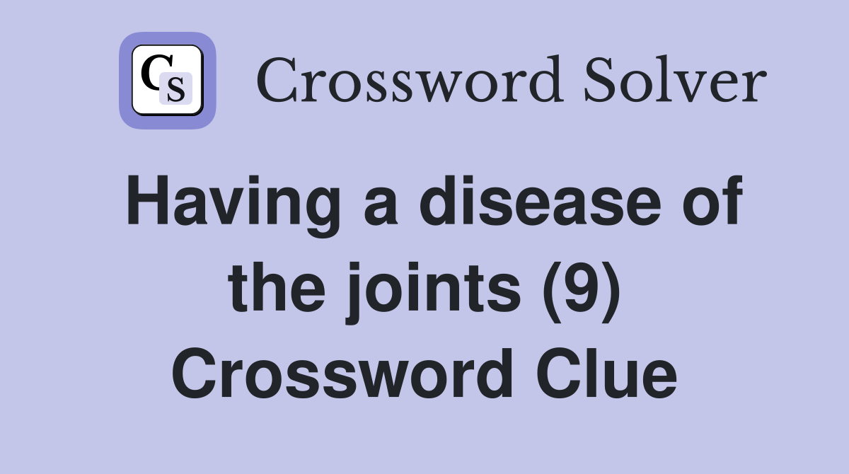 Having a disease of the joints (9) Crossword Clue