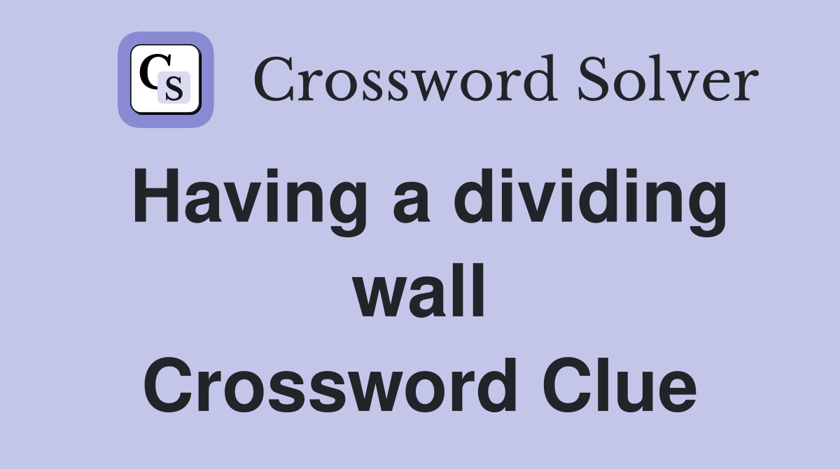 Having a dividing wall Crossword Clue